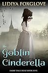 The Goblin Cinderella (Fairy Tale Heat, #5)