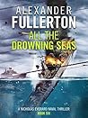 All the Drowning Seas (Nicholas Everard Naval Thillers #6)