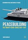 Peacebuilding: The Twenty Years’ Crisis, 1997-2017 (Rethinking Peace and Conflict Studies)