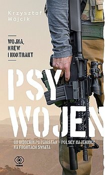 Psy wojen. Od Indochin po Pakistan - polscy najemnicy na frontach świata
