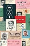 War and the Death of News: Reflections of a Grade B Reporter War and the Death of News: Reflections of a Grade B Reporter