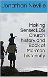 Making Sense: LDS Church history and Book of Mormon historicity