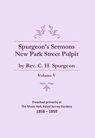 Spurgeon's Sermons - Vol. V: The New Park Street Pulpit (Spurgeon's Complete Sermons Book 5)