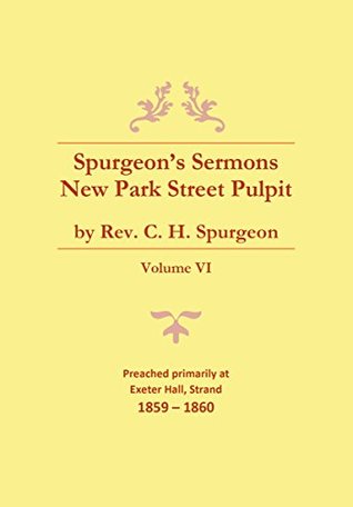 Spurgeon's Sermons - Vol. VI: The New Park Street Pulpit (Spurgeon's Complete Sermons Book 6)