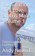 Ruminations of a Low-Status Male, Volume 1: Status-Lust and Self-Loathing