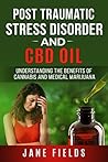 PTSD Post Traumatic Stress Disorder & CBD Oil :: Understanding the Benefits of Cannabis and Medical Marijuana: The Natural, Effective, Modern Day Treatment to Relieve PTSD Symptoms and Pain