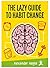 The Lazy Guide to Habit Change