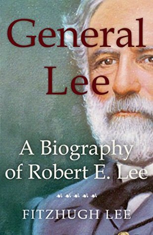 General Lee: A Biography of Robert E. Lee (Kindle Edition)