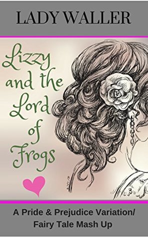 Lizzy and the Lord of Frogs: A Pride and Prejudice Fairy Tale Mash-up (Kindle Edition)
