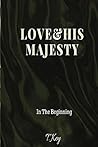 Love & His Majesty: In The Beginning
