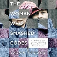 A True Story of Love, Spies, and the Unlikely Heroine who Outwitted America's Enemies - Jason Fagone