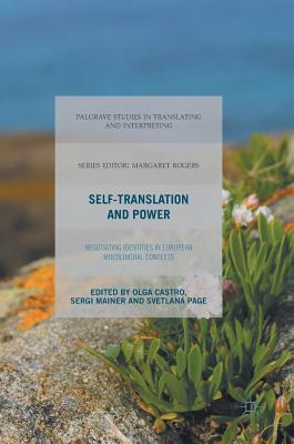 Self-Translation and Power: Negotiating Identities in European Multilingual Contexts (Palgrave Studies in Translating and Interpreting)