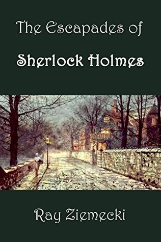 The Escapades of Sherlock Holmes (Kindle Edition)