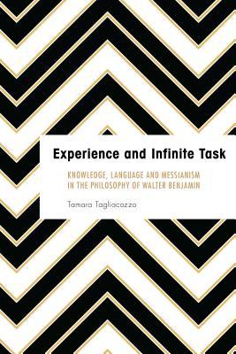 Experience and Infinite Task: Knowledge, Language and Messianism in the Philosophy of Walter Benjamin (Founding Critical Theory)