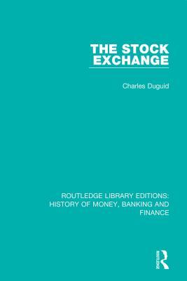 The Stock Exchange (Routledge Library Editions: History of Money, Banking and Finance)