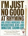 I'm Just No Good at Rhyming: And Other Nonsense for Mischievous Kids and Immature Grown-Ups