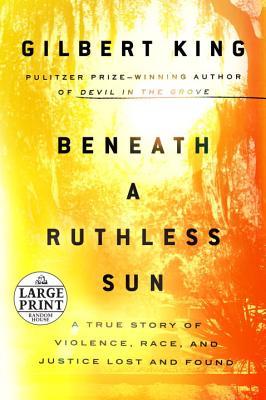 Beneath a Ruthless Sun: A True Story of Violence, Race, and Justice Lost and Found (Random House Large Print)
