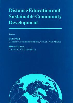 Distance Education and Sustainable Community Development: Selected Articles from a Conference on Distance Education and Sustainable Community Development (Miscellaneous Publications Series)