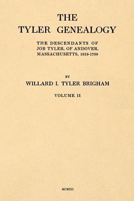 The Tyler Genealogy Volume II: The Descendants of Job Tyler, of Andover, Massachusetts, 1619-1700 (Paperback)
