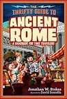 The Thrifty Guide to Ancient Rome by Jonathan W. Stokes