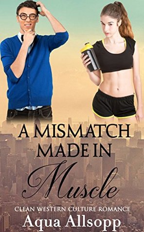 A Mismatch Made in Muscle: Clean Western Culture Romance (Kindle Edition)