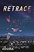 Retrace by Ashara
