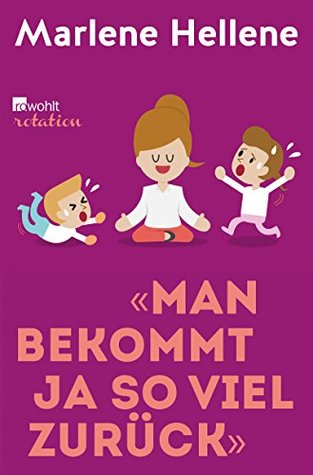 "Man bekommt ja so viel zurück": Muttersein - ein Liebesdrama in 12 Akten von Schlafmangel bis Kindergeburtstag