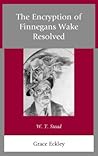 The Encryption of Finnegans Wake Resolved: W. T. Stead The Encryption of Finnegans Wake Resolved: W. T. Stead