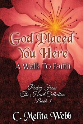 God Placed You Here: A Walk to Faith (Poetry From The Heart)