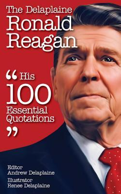 The Delplaine Ronald Reagan - His Essential Quotations