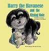 Harry the Havanese and the Missing Mole Harry the Havanese and the Missing Mole