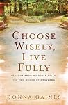 Choose Wisely, Live Fully: Lessons from Wisdom & Folly, the Two Women of Proverbs