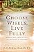 Choose Wisely, Live Fully by Donna Gaines
