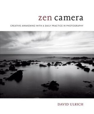 Zen Camera: Creative Awakening with a Daily Practice in Photography (Hardcover)