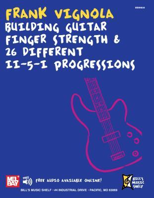 Frank Vignola- Building Guitar Finger Strength: and 26 Different II-5-I Progressions (Bill’s Music Shelf)