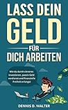 Lass dein Geld für dich arbeiten: Wie du durch cleveres investieren, passiv Geld verdienst und finanzielle Freiheit erlangst (Geld verdienen Handy, online ... passives Einkommen) (German Edition)