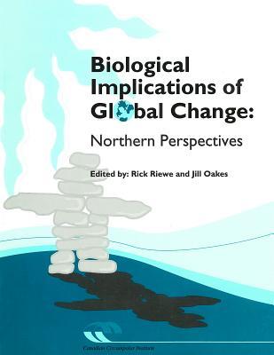 Biological Implications of Global Change: Northern Perspectives (Occasional Publications Series (Inactive))