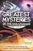 Greatest Mysteries of the Unexplained: A Compelling Collection of the World's Most Perplexing Phenomena