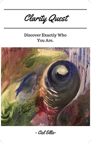 Clarity Quest: Discover Exactly Who YOU Are. (Kindle Edition)