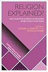 Religion Explained?: The Cognitive Science of Religion after Twenty-five Years (Scientific Studies of Religion: Inquiry and Explanation)