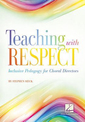 Teaching with Respect: Inclusive Pedagogy for Choral Directors