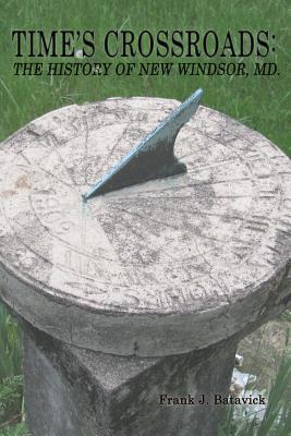 Time's Crossroads: The History of New Windsor, Md. (Paperback)