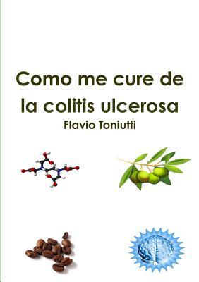 Como me cure de la colitis ulcerosa (Spanish Edition)