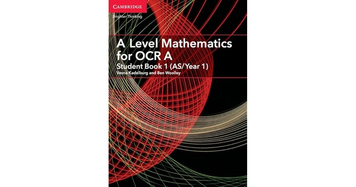 A Level Mathematics For Ocr A Student Book 1 By Kadelburg Vesna Ben Woolley Paul Fannon Stephen Ward A Level Mathematics For Ocr A Student Book 1 By Kadelburg Vesna Ben Woolley Paul Fannon Stephen Ward