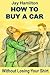 HOW TO BUY A CAR Without Losing Your Shirt