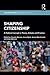 Shaping Citizenship (Conceptualising Comparative Politics)