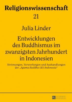 Entwicklungen des Buddhismus im zwanzigsten Jahrhundert in Indonesien: Strömungen, Verwerfungen und Aushandlungen der «Agama Buddha (di) Indonesia» ... in Comparative Religion) (German Edition)
