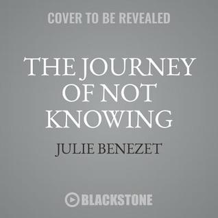 The Journey of Not Knowing Lib/E: How 21st Century Leaders Can Chart a Course Where There Is None