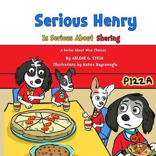 Serious Henry Is Serious About Sharing (A Series About Wise Choices)