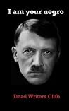 I Am Your Negro: Adolf Hitler I Am Your Negro: Adolf Hitler